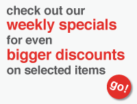 check out our weekly specials for even bigger discounts on selected items