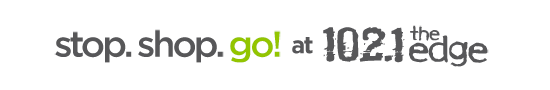 stop. shop. go! at 102.1 The Edge