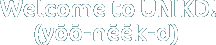 Welcome to UNIKD! (yōō&ndash;nēēk&ndash;d)