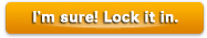 I'm sure.  Lock it in.