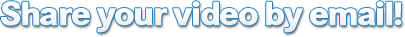 Share your video by email!